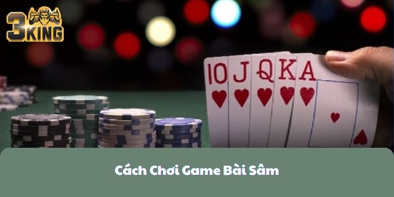 Cách Chơi Game Bài Sâm