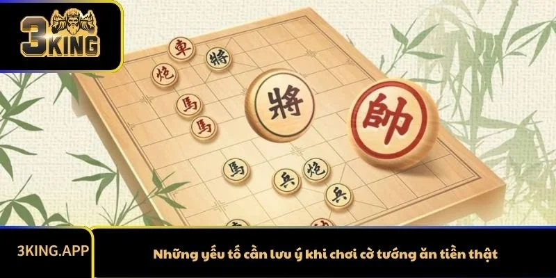 Những yếu tố cần lưu ý khi chơi cờ tướng ăn tiền thật