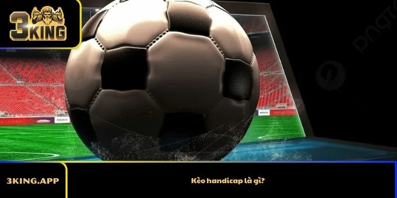Kèo handicap là gì?