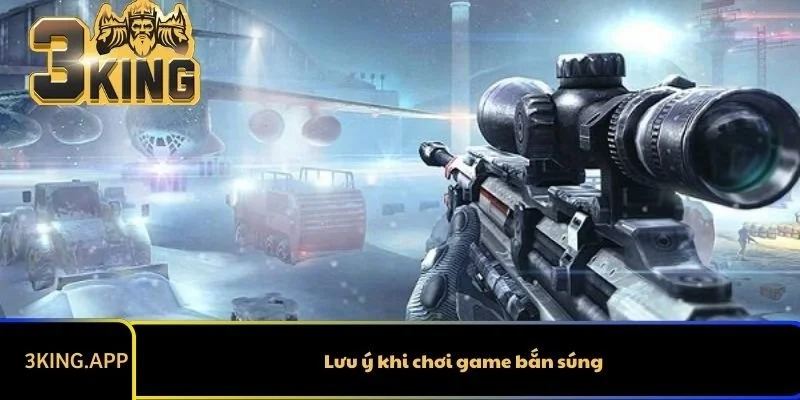 Lưu ý khi chơi game bắn súng