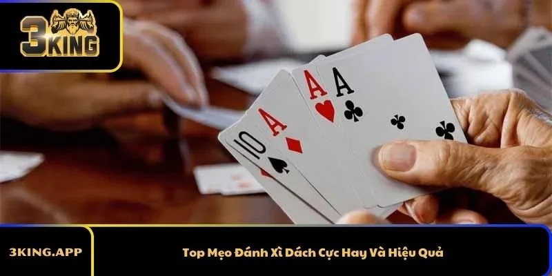 Top Mẹo Đánh Xì Dách Cực Hay Và Hiệu Quả