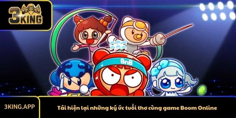 Tái hiện lại những ký ức tuổi thơ cùng game Boom Online