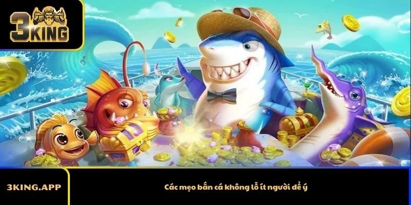 Các mẹo bắn cá không lỗ ít người để ý