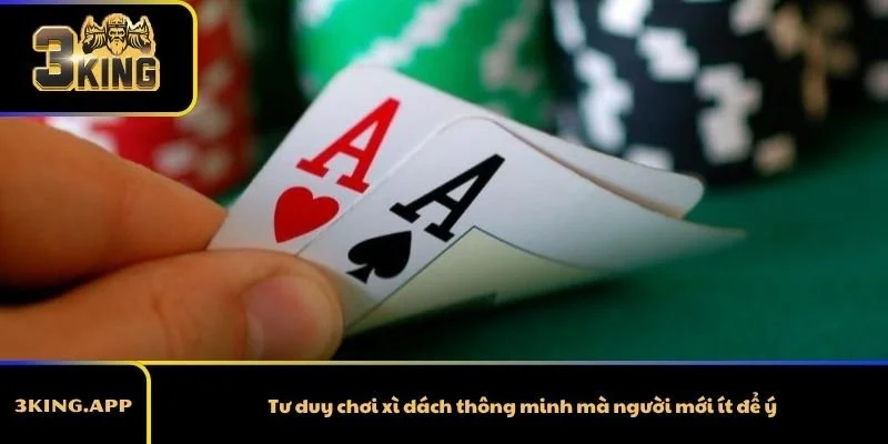 Tư duy chơi xì dách thông minh mà người mới ít để ý