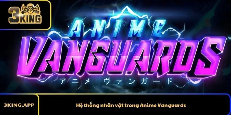 Hệ thống nhân vật trong Anime Vanguards