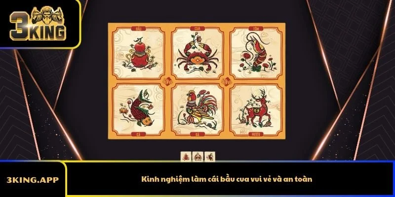 Kinh nghiệm làm cái bầu cua vui vẻ và an toàn