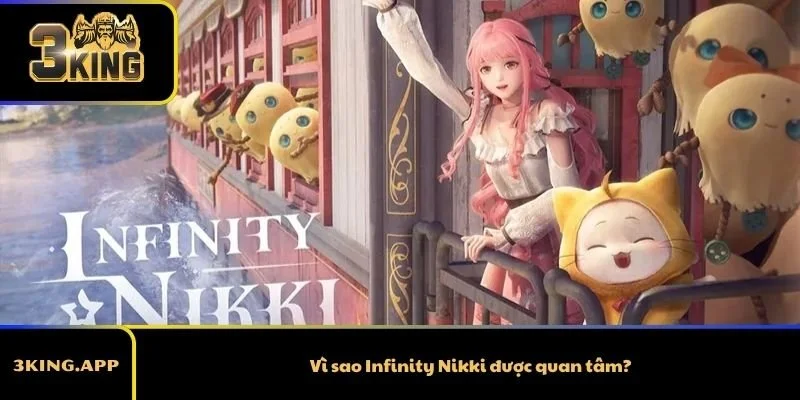 Vì sao Infinity Nikki được quan tâm?