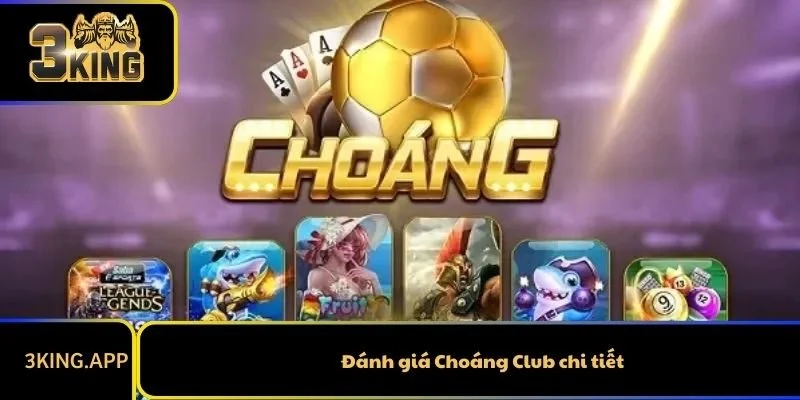 Đánh giá Choáng Club chi tiết