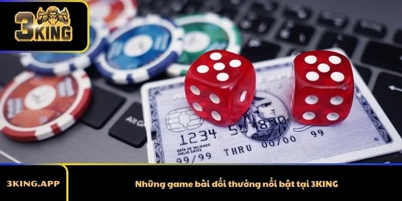 Những game bài đổi thưởng nổi bật tại 3KING