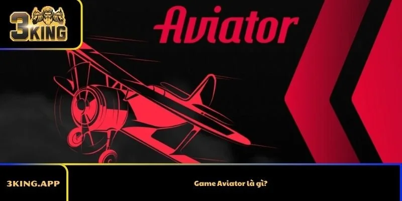 Game Aviator là gì?