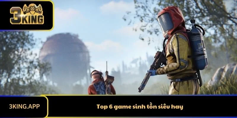 Top 6 game sinh tồn siêu hay