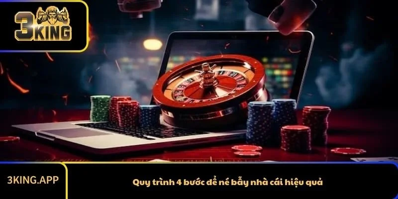Quy trình 4 bước để né bẫy nhà cái hiệu quả
