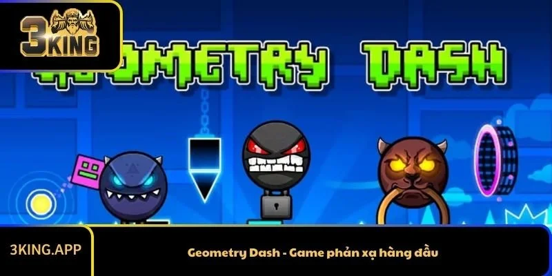 Geometry Dash - Game phản xạ hàng đầu