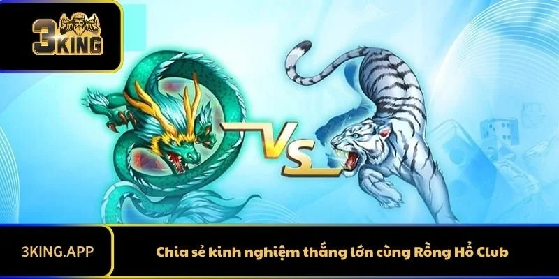 Chia sẻ kinh nghiệm thắng lớn cùng Rồng Hổ Club