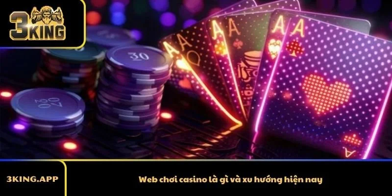 Web chơi casino là gì và xu hướng hiện nay