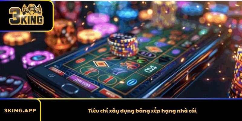 Tiêu chí xây dựng bảng xếp hạng nhà cái