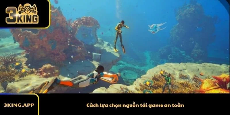 Cách lựa chọn nguồn tải game an toàn