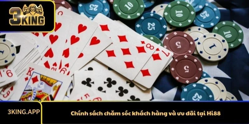 Chính sách chăm sóc khách hàng và ưu đãi tại Hi88