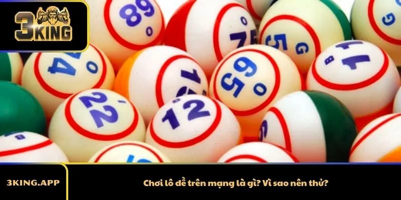 Chơi lô đề trên mạng là gì? Vì sao nên thử?