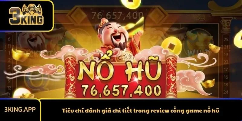 Tiêu chí đánh giá chi tiết trong review cổng game nổ hũ