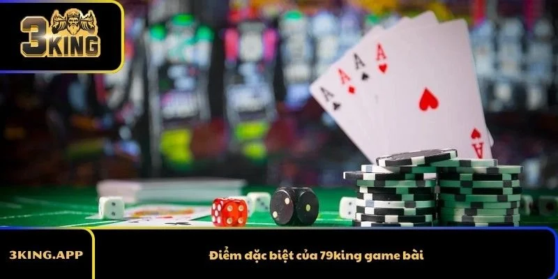 Điểm đặc biệt của 79king game bài