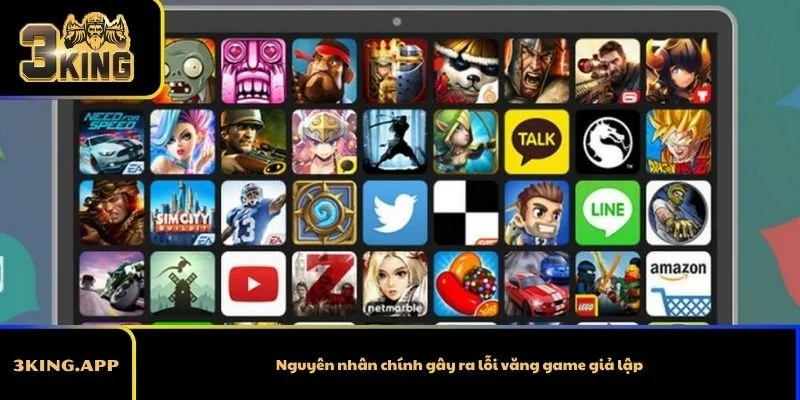 Nguyên nhân chính gây ra lỗi văng game giả lập