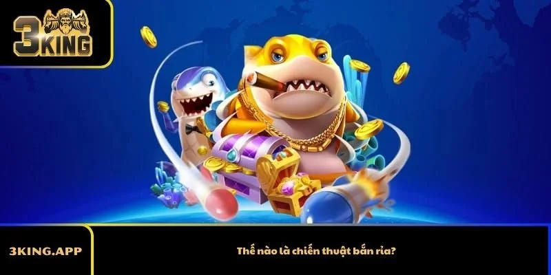 Thế nào là chiến thuật bắn rỉa?