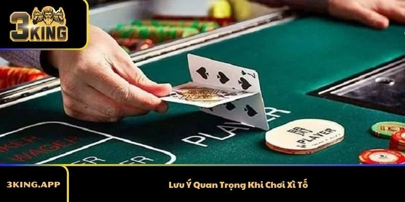Lưu Ý Quan Trọng Khi Chơi Xì Tố