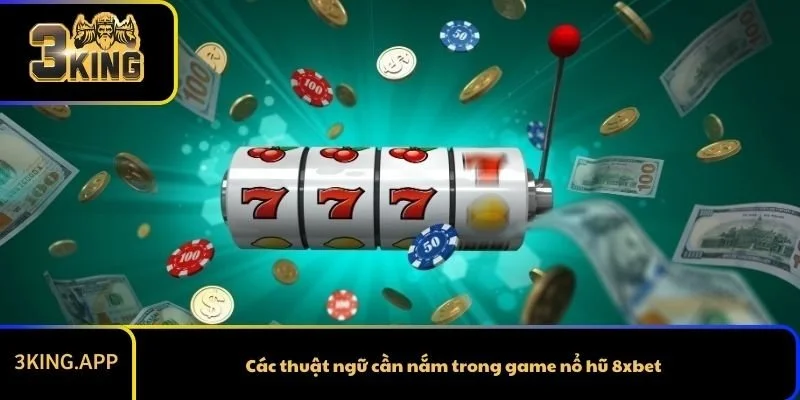 Các thuật ngữ cần nắm trong game nổ hũ 8xbet