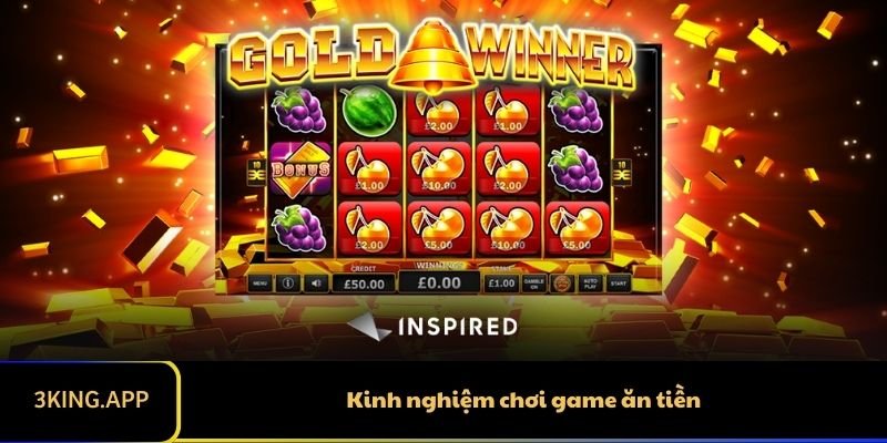 Kinh nghiệm chơi game ăn tiền