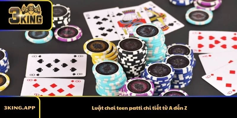 Luật chơi teen patti chi tiết từ A đến Z