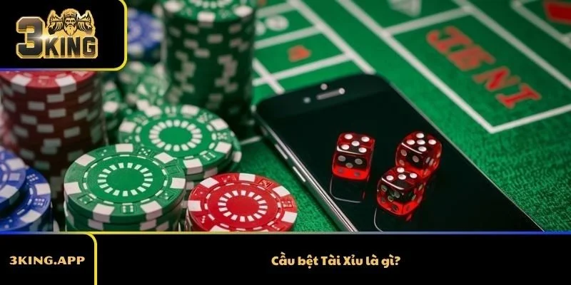 Cầu bệt Tài Xỉu là gì?