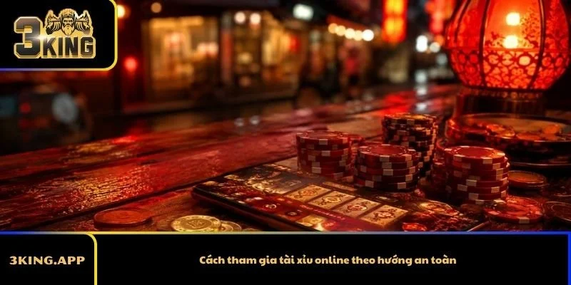 Cách tham gia tài xỉu online theo hướng an toàn
