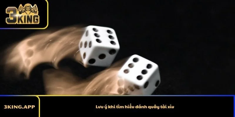 Lưu ý khi tìm hiểu đánh quây tài xỉu