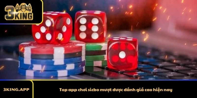 Top app chơi sicbo mượt được đánh giá cao hiện nay
