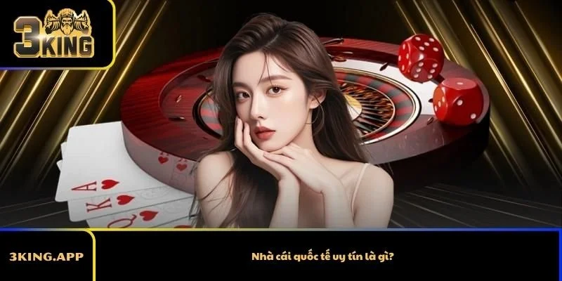 Nhà cái quốc tế uy tín là gì?