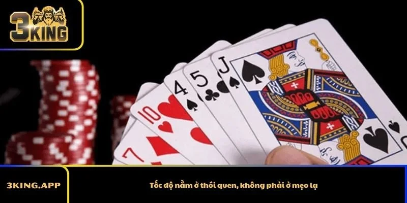 Tốc độ nằm ở thói quen, không phải ở mẹo lạ