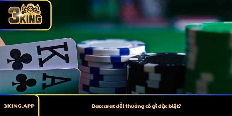 Baccarat đổi thưởng có gì đặc biệt?
