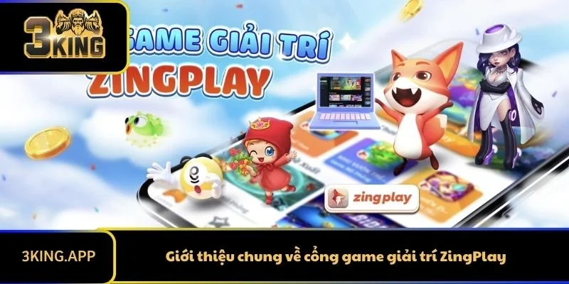 Giới thiệu chung về cổng game giải trí ZingPlay