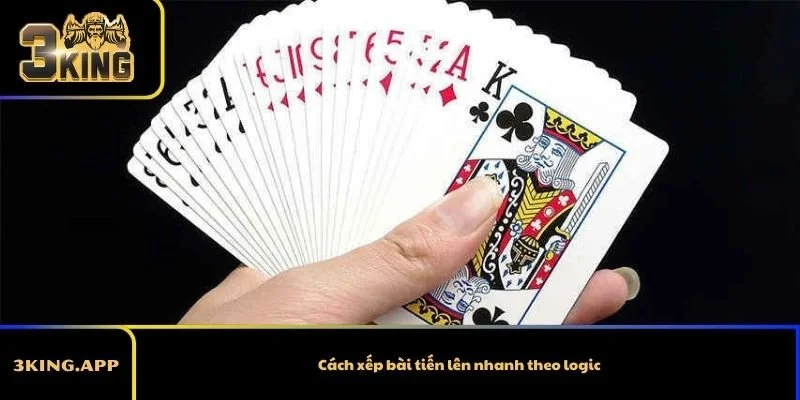 Cách xếp bài tiến lên nhanh theo logic