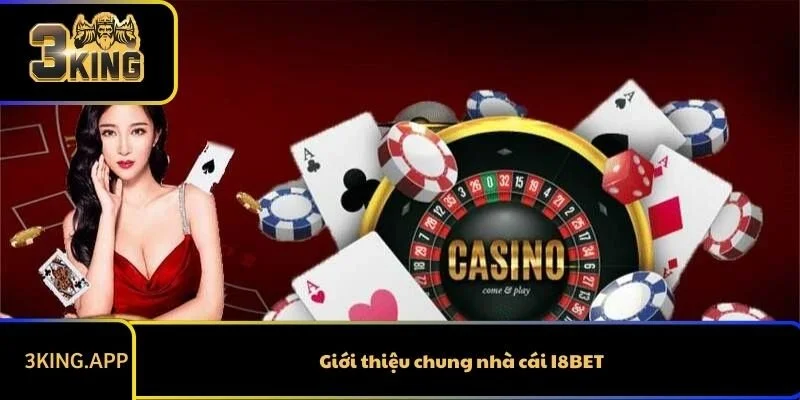 Giới thiệu chung nhà cái I8BET