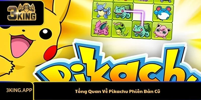 Tổng Quan Về Pikachu Phiên Bản Cũ