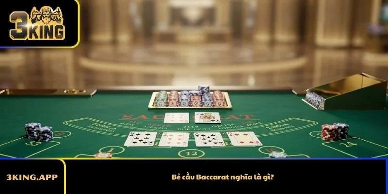 Bẻ cầu Baccarat nghĩa là gì?