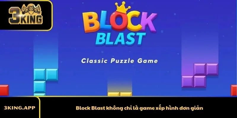 Block Blast không chỉ là game xếp hình đơn giản