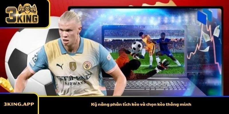 Kỹ năng phân tích kèo và chọn kèo thông minh