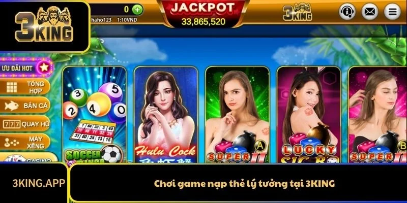 Chơi game nạp thẻ lý tưởng tại 3KING