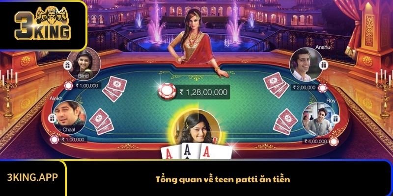 Tổng quan về teen patti ăn tiền