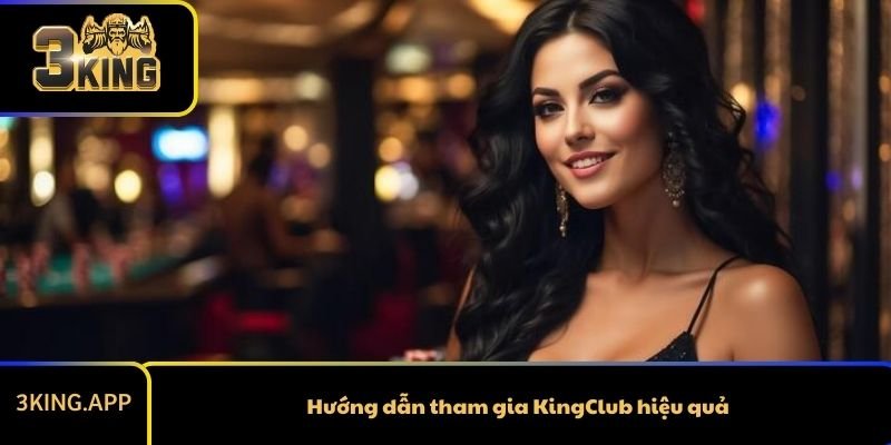 Hướng dẫn tham gia KingClub hiệu quả