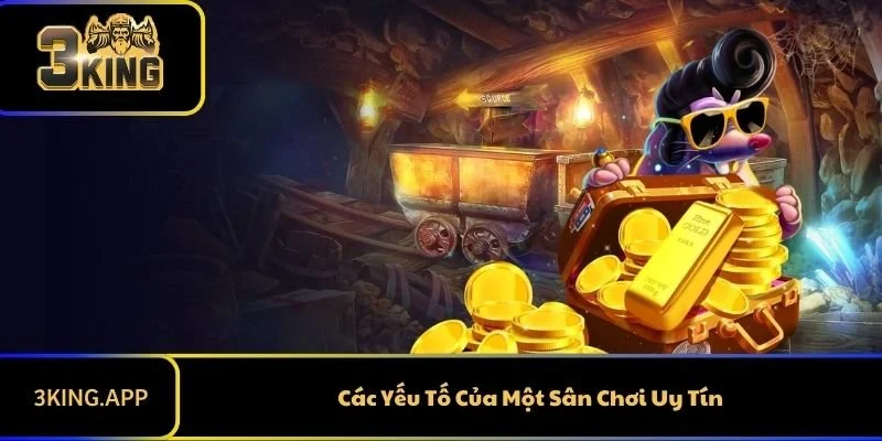 Các Yếu Tố Của Một Sân Chơi Uy Tín