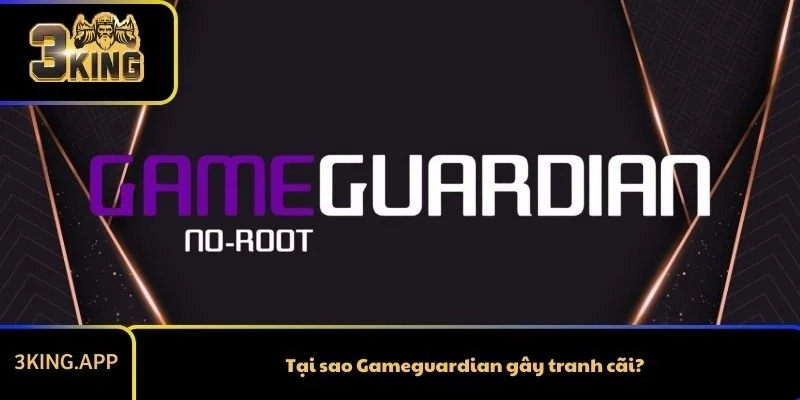 Tại sao Gameguardian gây tranh cãi?